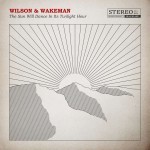 Album review: WILSON & WAKEMAN – The Sun Will Dance In Its Twilight Hour