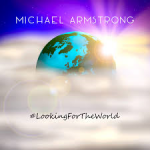 Album review: MICHAEL ARMSTRONG – #LookingForTheWorld