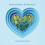 Album review: RUTH NOTMAN & SAM KELLY – Changeable Heart