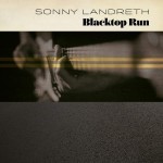 Album review: SONNY LANDRETH – Blacktop Run