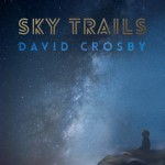 Album review: DAVID CROSBY – Sky Trails