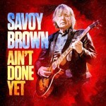 Album review: SAVOY BROWN – Ain’t Done Yet