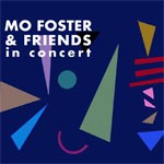 Album review: MO FOSTER & FRIENDS – In Concert