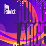EP review: RAY FENWICK – Going Large