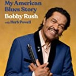Book review: BOBBY RUSH with Herb Powell – I Ain’t Studdin Ya: My American Blues Story