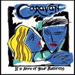 Album review: CARAVAN – It’s None Of Your Business