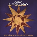 Album review: ROBIN TROWER – Something’s About To Change