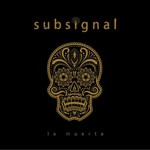 Album review: SUBSIGNAL – La Muerta