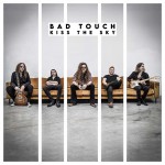 Album review: BAD TOUCH – Kiss The Sky