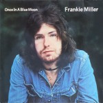 Album review: FRANKIE MILLER – Once In A Blue Moon, High Life and The Rock (remasters with bonus tracks)
