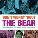 Book review: DONT WORRY ‘BOUT THE BEAR (From the Blues to Jazz, Rock & Roll and Black Sabbath) by Jim Simpson with Ron Simpson