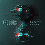 Album review: ARDOURS – Anatomy Of A Moment