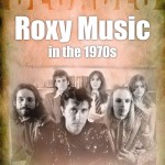 Book review: DECADES – ROXY MUSIC IN THE 1970’s by Dave Thompson