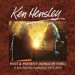 Album review: KEN HENSLEY – Past And Present (Songs In Time Anthology, 1972-2021, 6 CD set)