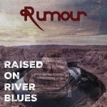 Album review: RUMOUR – Raised On River Blues