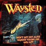 Album review : WAYSTED – Won’t Get Out Alive Volume 1 (4 CDs 1983-86)