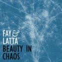 Fay & Latta - Beauty In Chaos