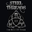  STEEL THREADS - The Rule Of Three