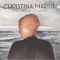 CHRISTINA MARTIN Impossible To Hold