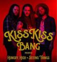 KISS KISS BANG – Hungry, High & Seeing Things KISS KISS BANG – Hungry, High & Seeing Things