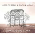 GREG RUSSELL & CIARAN ALGAR Utopia and Wasteland