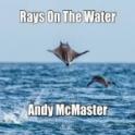 ANDY McMASTER - Rays On The Water