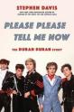 Please Please Tell Me Now - The Duran Duran Story by Stephen Davis Please Please Tell Me Now - The Duran Duran Story by Stephen Davis