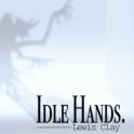 LEWIS CLAY - Idle Hands LEWIS CLAY - Idle Hands