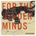 GREYBEARDS - For The Wilder Minds