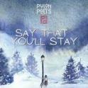 Pylon Poets - Say That You'll Stay