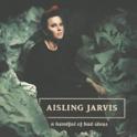 AISLING JARVIS - A Handful Of Bad Ideas AISLING JARVIS - A Handful Of Bad Ideas