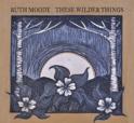 Ruth Moody - These Wilder Things