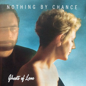 NOTHING BY CHANCE - Ghosts Of Love