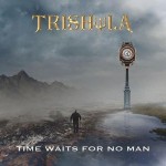 TRISHULA – Time Waits For No One