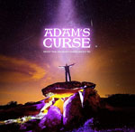ADAM’S CURSE - What The Ancients Knew About Us