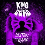 KING OF THE DEAD – Destroy My Name