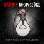 SKINNY KNOWLEDGE – Don’t Turn Out the Lights