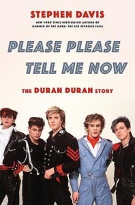Please Please Tell Me Now - The Duran Duran Story by Stephen Davis