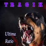 TRAGIK – Ultima Ratio