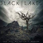 BLACK LAKES For All We’ve Left Behind