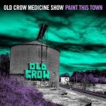 OLD CROW MEDICINE SHOW – Paint This Town