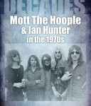 DECADES- MOTT THE HOOPLE & IAN HUNTER IN THE 1970s by John Van der Kiste