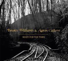 BROOKS WILLIAMS & AARON CATLOW – Ready For The Times
