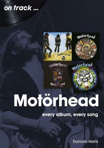 MOTORHEAD – On Track, every album, every song