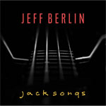 JEFF BERLIN - Jack Songs