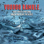VOODOO RAMBLE - Can't Write A Pop Song (When You've Got The Blues)