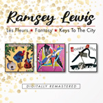 RAMSEY LEWIS - Les Fleurs/Fantasy/Keys To The City (Remasters)