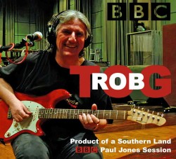 Rob Tognoni - Product of a Southern land BBC Paul Jones Session