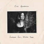 EVE GOODMAN – Summer Sun, Winter Trees