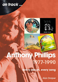 On track...ANTHONY PHILLIPS 1977-1990 by Alan Draper